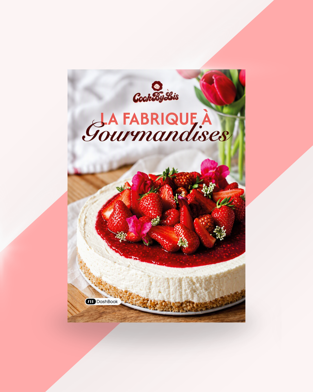 La Fabrique à Gourmandises - +40 recettes gourmandes